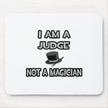 I Am A Judge ... Not A Magician Mouse Pad