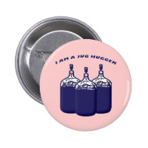 I Am A Jug Hugger Button