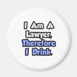 I Am A Lawyer, Therefore I Drink Fridge Magnets