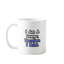 I Am A Lawyer, Therefore I Drink Coffee Mugs