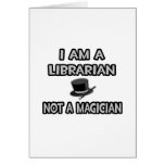 I Am A Librarian ... Not A Magician Greeting Card