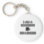 I Am A Librarian ... Not A Magician keychains