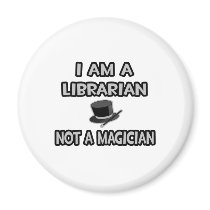 I Am A Librarian ... Not A Magician