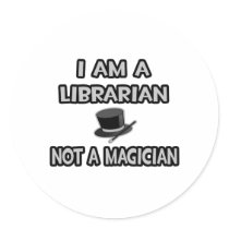 I Am A Librarian ... Not A Magician