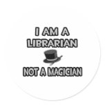 I Am A Librarian ... Not A Magician stickers