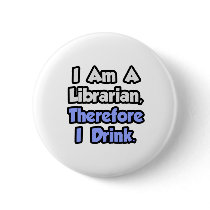 I Am A Librarian, Therefore I Drink