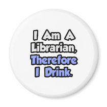 I Am A Librarian, Therefore I Drink