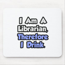 I Am A Librarian, Therefore I Drink