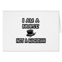 I Am A Nurse ... Not A Magician Greeting Cards