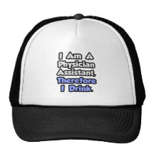 I Am A Physician Assistant, Therefore I Drink Hats