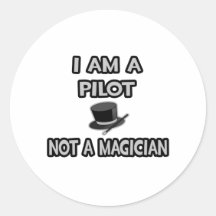 I Am A Pilot ... Not A Magician Round Sticker