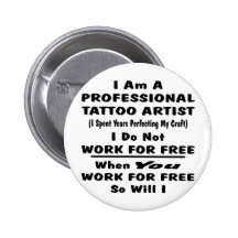 I Am A Professional Tattoo Artist. Pinback Buttons