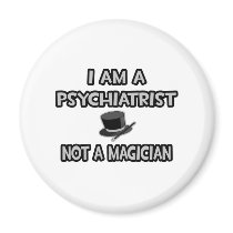 I Am A Psychiatrist ... Not A Magician