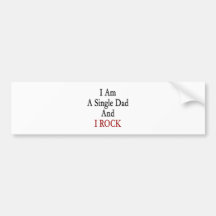 I Am A Single Dad And I Rock Bumper Stickers