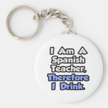 I Am A Spanish Teacher, Therefore I Drink Keychains