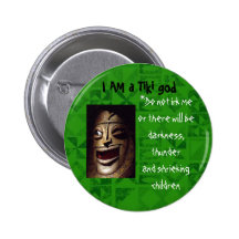 I AM a Tiki god, *Do not irk me Pins