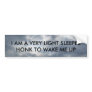 I AM A VERY LIGHT SLEEPER            ... BUMPER STICKER