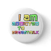 I Am Addicted To Breast Milk Pin