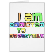 I Am Addicted To Breast Milk Greeting Card