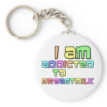 I Am Addicted To Breast Milk Keychain