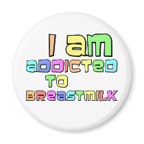 I Am Addicted To Breast Milk Refrigerator Magnets