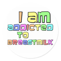 I Am Addicted To Breast Milk Round Sticker