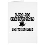 I Am An Electrician ... Not A Magician Card