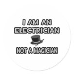 I Am An Electrician ... Not A Magician stickers