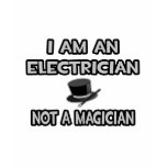 I Am An Electrician ... Not A Magician t-shirts