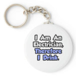 I Am An Electrician, Therefore I Drink keychains