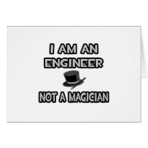 I Am An Engineer ... Not A Magician Card