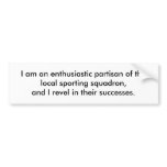 I am an enthusiastic partisan of the local spor... bumper stickers