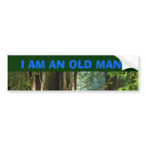 I AM AN OLD MAN! Car Bumper sticker Redwoods