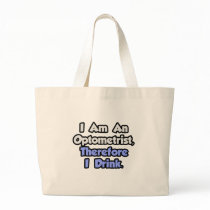 I Am An Optometrist, Therefore I Drink Bag