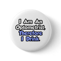 I Am An Optometrist, Therefore I Drink