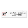 I am Anti - Union...and I VOTE! Bumper Sticker