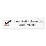 I am Anti - Union...and I VOTE! bumper stickers