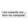 I Am Currently Away From My Computer