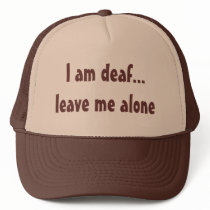 I am deaf...leave me alone hat