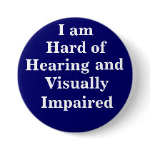 I am Hard of Hearing and Visually Impaired Pinback Buttons