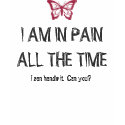 I AM IN PAIN ALL THE TIME - Fibromyalgia Awareness t-shirts