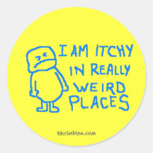 I Am Itchy In Really Weird Places Round Sticker