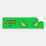 I am keeping my eyes on you bumper stickers