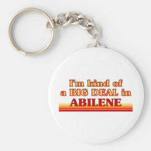 I am kind of a BIG DEAL in Abilene Keychains