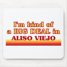 I am kind of a BIG DEAL in Aliso Viejo Mousepads