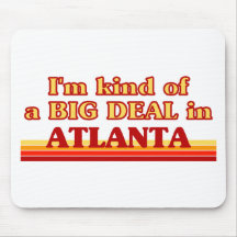 I am kind of a BIG DEAL in Atlanta Mousepad