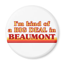 I am kind of a BIG DEAL in Beaumont Magnets