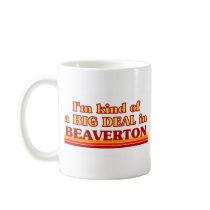 I am kind of a BIG DEAL in Beaverton Mug