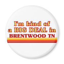 I am kind of a BIG DEAL in Brentwood Refrigerator Magnets