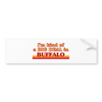 I am kind of a BIG DEAL in Buffalo Bumper Sticker